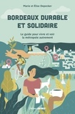 Marie Depecker et Elise Depecker - Bordeaux durable et solidaire - Le guide pour vivre et voir la métropole autrement.