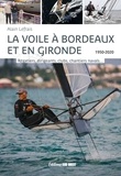  XXX - La voile à Bordeaux et en Gironde - Régatiers, dirigeants, clubs, chantiers navals.