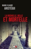 Marie-Claude Aristégui - La Rochelle, Belle et mortelle.