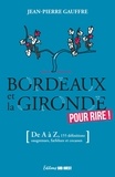 Jean-Pierre Gauffre - Bordeaux et la Gironde pour rire ! - (De A à Z, 155 définitions drolatiques, biscornues et foutraques).