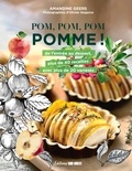Amandine Geers - Pom, Pom, Pom, Pomme ! - De l'entrée au dessert, plus de 40 recettes avec plus de 20 variétés.