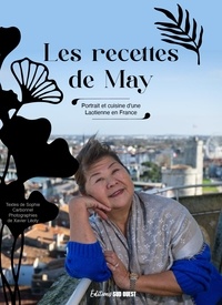 Sophie Carbonnel et Xavier Léoty - Les recettes de May. La vie et la cuisine d'une Laotienne en France - La vie et la cuisine d'une Laotienne en France.
