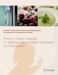 Pascale de Lonlay et Sandrine Dubois - Prise en charge médicale et diététique des maladies héréditaires du métabolisme.