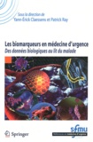 Yann-Erick Claessens et Patrick Ray - Les biomarqueurs en médecine d'urgence - Des données biologiques au lit du malade.