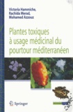 Victoria Hammiche et Rachida Merad - Plantes toxiques à usage médicinal du pourtour méditerranéen.