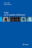 Bruno Vellas et Philippe Robert - Traité sur la maladie d'Alzheimer.
