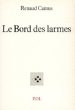 Renaud Camus - Le Bord des larmes.