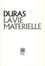 Marguerite Duras - La Vie matérielle.