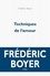 Frédéric Boyer - Techniques de l'amour.
