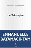 Emmanuelle Bayamack-Tam - Le Triomphe.