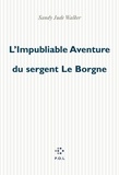 Sandy-Jude Walker - L'Impubliable Aventure du sergent Le Borgne.
