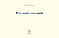 Frédéric Boyer - Mes amis mes amis.