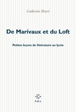 Catherine Henri - De Marivaux et du Loft - Petites leçons de littérature au lycée.