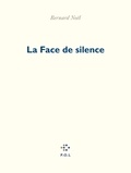 Bernard Noël - La face de silence.