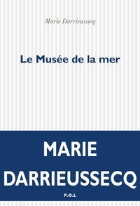 Marie Darrieussecq - Le Musée de la mer.