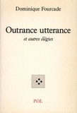 Dominique Fourcade - Outrance utterance - Et autres élégies.