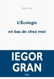 Iegor Gran - L'écologie en bas de chez moi.