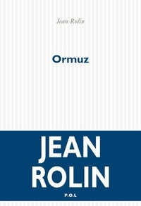 Jean Rolin - Ormuz.