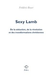 Frédéric Boyer - Sexy Lamb - De la séduction, de la révolution et des transformations chrétiennes.