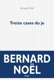 Bernard Noël - Le lieu des signes Tome 2 - Treize cases du je.