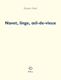 Jacques Jouet - Navet, linge, oeil-de-vieux.