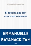 Emmanuelle Bayamack-Tam - Si tout n'a pas péri avec mon innocence.