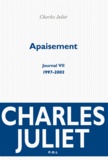 Charles Juliet - Journal / Charles Juliet Tome 7 : Apaisement (1997-2003).