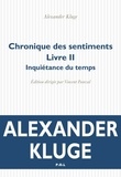 Alexander Kluge - Chronique des sentiments Tome 2 : Inquiétance du temps.