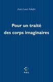 Jean-Louis Schefer - Pour un traité des corps imaginaires.
