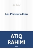 Atiq Rahimi - Les Porteurs d'eau.