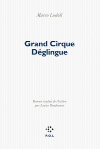 Marco Lodoli - Grand Cirque Déglingue.