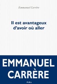 Emmanuel Carrère - Il est avantageux d'avoir où aller.