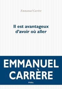 Emmanuel Carrère - Il est avantageux d'avoir où aller.