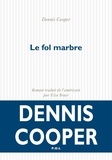 Dennis Cooper - Le fol marbre.