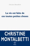 Christine Montalbetti - La vie est faite de ces toutes petites choses.