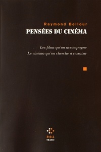 Raymond Bellour - Pensées du cinéma - Les films qu'on accompagne - Le cinéma qu'on cherche à ressaisir.