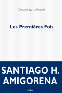 Santiago H. Amigorena - Les premières fois.