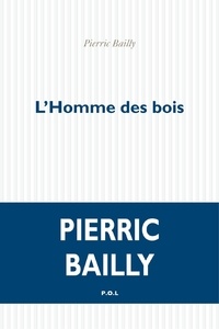 Pierric Bailly - L'homme des bois.