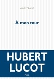 Hubert Lucot - A mon tour.