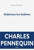 Charles Pennequin - Gabineau-les-bobines.