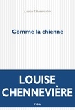 Louise Chennevière - Comme la chienne.
