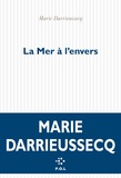 Marie Darrieussecq - La mer à l'envers.