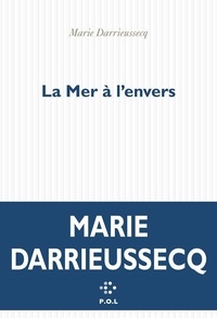 Marie Darrieussecq - La mer à l'envers.