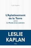 Leslie Kaplan - L'aplatissement de la terre - Suivi de Le Monde et son contraire.