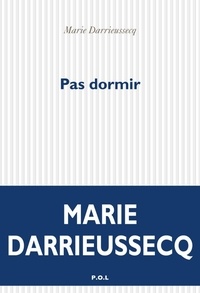 Marie Darrieussecq - Pas dormir.