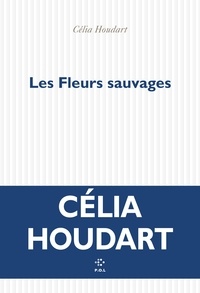 Célia Houdart - Les fleurs sauvages.