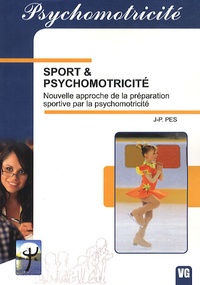 Jean-Paul Pes - Sport & Psychomotricité - Nouvelle approche de la préparation sportive par la psychomotricité.