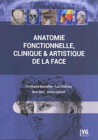 Christophe Bonnefoy et Luc Chikhani - Anatomie fonctionnelle, clinique & artistique de la face.