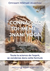 Omraam Mikhaël Aïvanhov - "Connais-toi toi-même" - Jnani Yoga tome 1. Oeuvres complètes, tome 17.