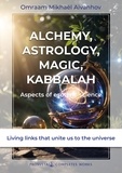 Omraam Mikhaël Aïvanhov - Alchemy, Astrology, Magic, Kabbalah - Aspects of esoteric science.